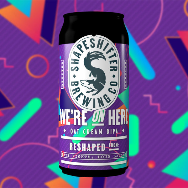 We're On Here - Oat Cream DIPA