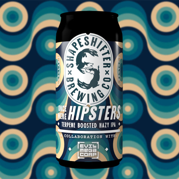 Once Were Hipsters - Terpene Boosted Hazy IPA